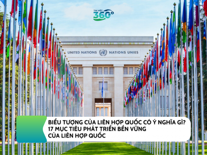 BIỂU TƯỢNG CỦA LIÊN HỢP QUỐC CÓ Ý NGHĨA GÌ? 17 MỤC TIÊU PHÁT TRIỂN BỀN VỮNG CỦA LIÊN HỢP QUỐC