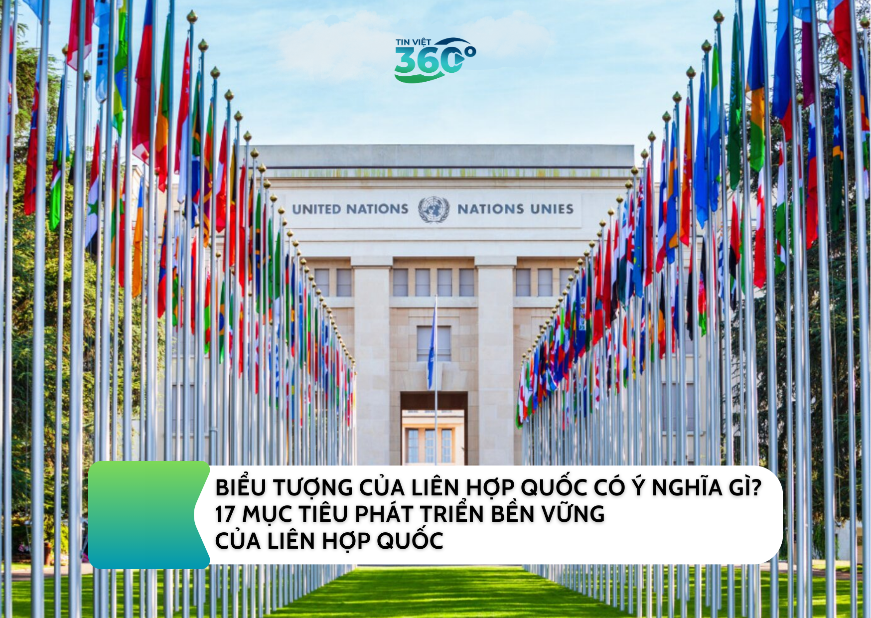 BIỂU TƯỢNG CỦA LIÊN HỢP QUỐC CÓ Ý NGHĨA GÌ? 17 MỤC TIÊU PHÁT TRIỂN BỀN VỮNG CỦA LIÊN HỢP QUỐC