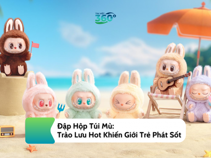 Đập Hộp Túi Mù: Trào Lưu Hot Khiến Giới Trẻ Phát Sốt