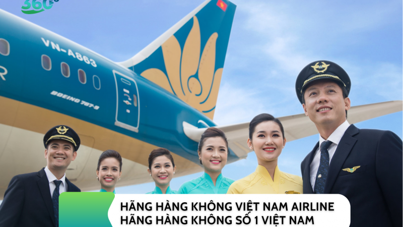 HÃNG HÀNG KHÔNG VIỆT NAM AIRLINE – HÃNG HÀNG KHÔNG SỐ 1 VIỆT NAM