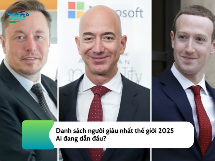 Danh sách người giàu nhất thế giới 2025: Ai đang dẫn đầu?