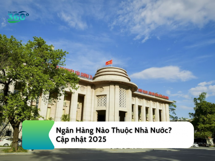 Ngân Hàng Nào Thuộc Nhà Nước? Cập nhật 2025