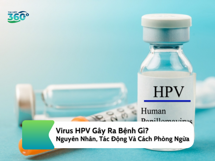 Virus HPV Gây Ra Bệnh Gì? Nguyên Nhân, Tác Động Và Cách Phòng Ngừa